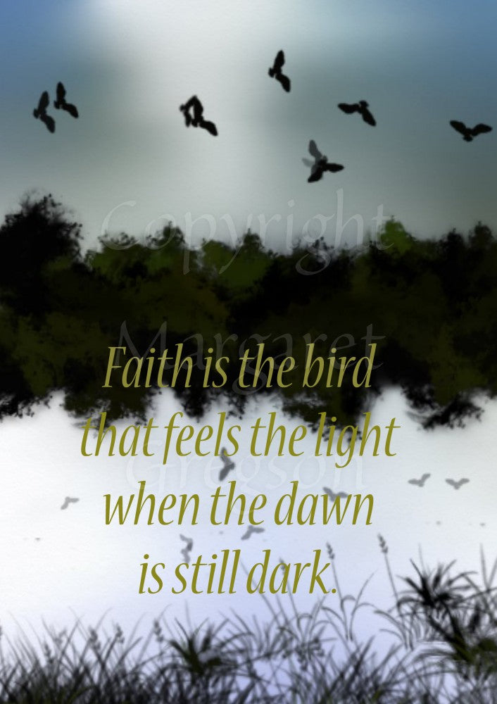 A dawn scene. Foliage at the bottom leads to a still lake, beyond which is the silhouette of a large hedge and trees. Above, the silhouette of birds against a pale blue morning sky. The birds are reflected in the lake below. The wording ("Faith is the bird that feels the light when the dawn is still dark") is printed over the bottom half of the design. Colours are blues, whites and blacks.