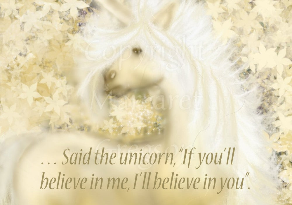 A tan-coloured unicorn with a white mane dominates this painting. The unicorn's body faces to the right, with their head is turned to the left. In the background are tan-coloured leaves. The text at the bottom reads, "... Said the unicorn, 'If you'll believe in me, I'll believe in you'".